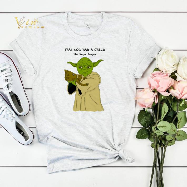 Yoda Groot that log had a child the saga begins shirt sweater 4 - Yoda Groot that log had a child the saga begins shirt sweater