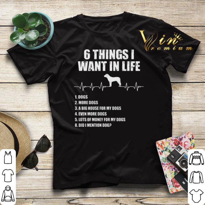 6 things i want in life dog more dogs a big house for my dogs shirt sweater 4 - 6 things i want in life dog more dogs a big house for my dogs shirt sweater