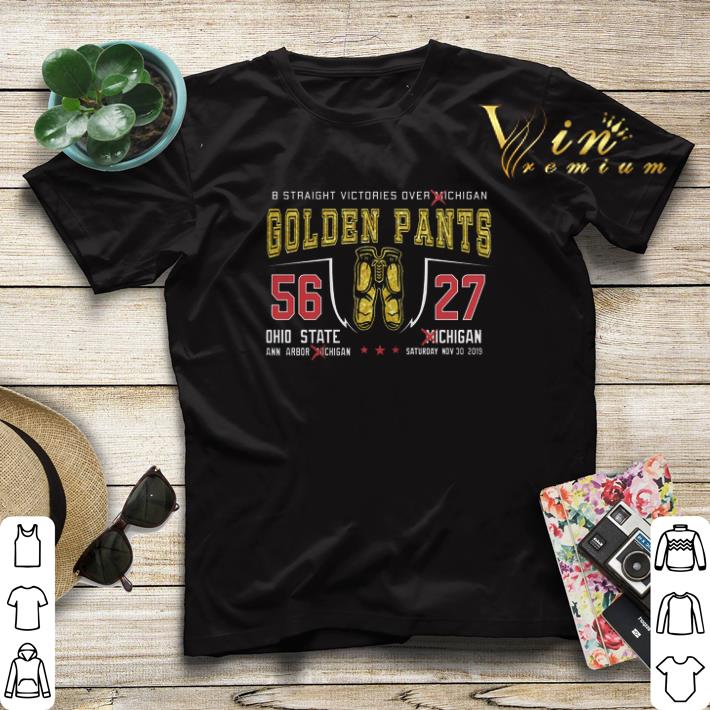 8 straight victories over Michigan Golden Pants 56 27 Ohio State shirt sweater 4 - 8 straight victories over Michigan Golden Pants 56 27 Ohio State shirt sweater