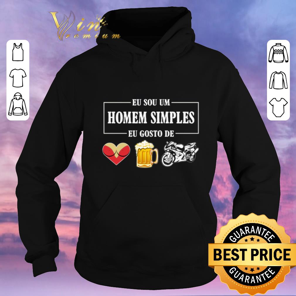 Awesome Eu Sou Um Homem Simples Eu Gosto De sex beer biker shirt sweater 4 - Awesome Eu Sou Um Homem Simples Eu Gosto De sex beer biker shirt sweater
