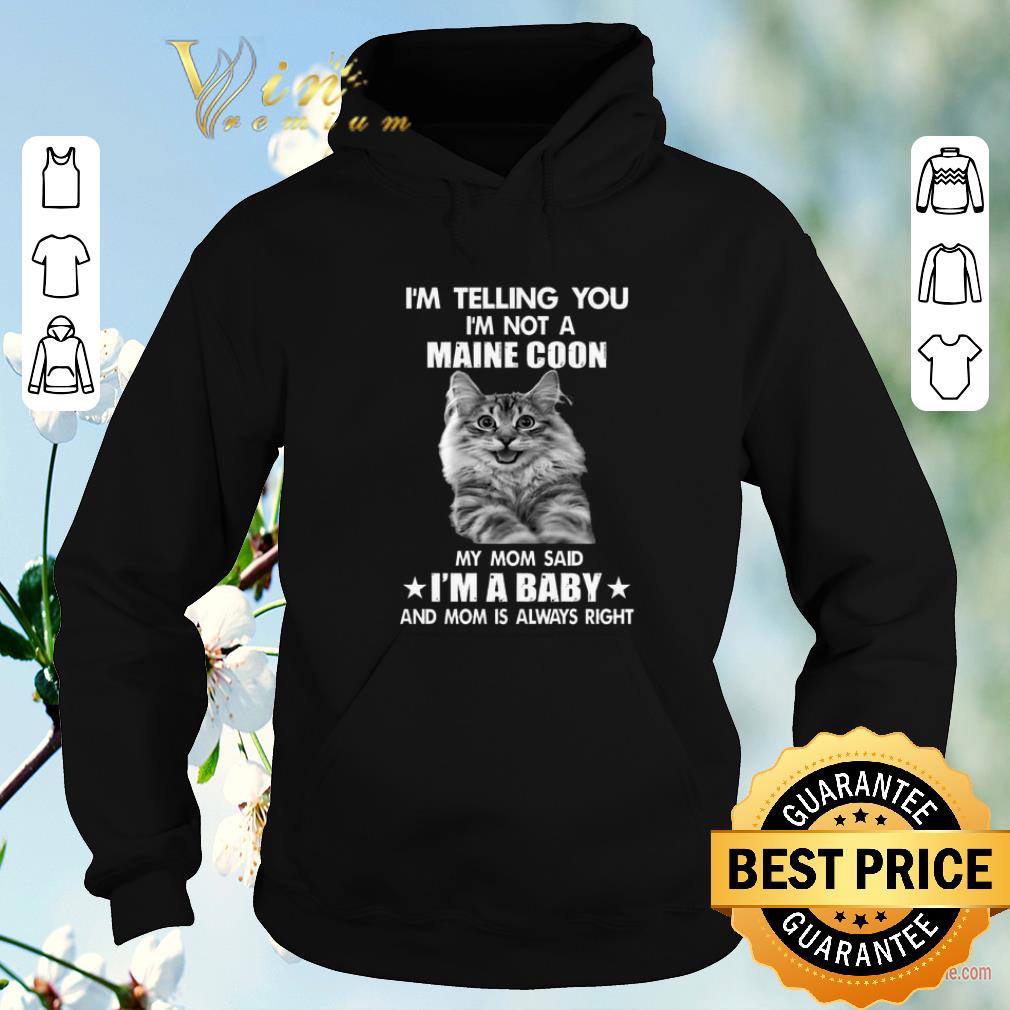 Awesome I'm telling you i'm not a Maine Coon my mom said i'm a baby mom shirt sweater Awesome I m telling you i m not a Maine Coon my mom said i m a baby mom shirt sweater 4 - Awesome I'm telling you i'm not a Maine Coon my mom said i'm a baby mom shirt sweater