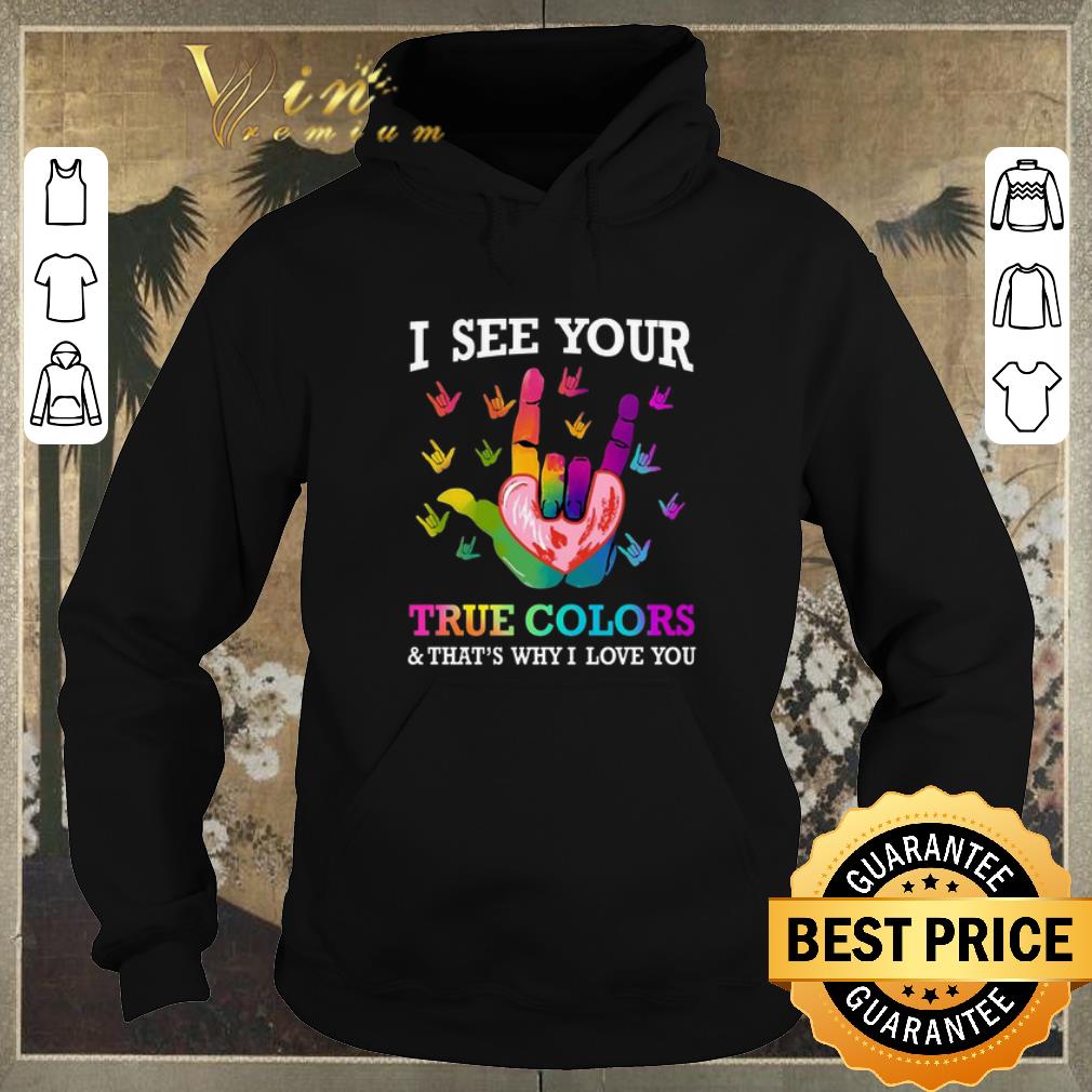 Awesome I see your true colors that s why i love you sign language shirt sweater 4 - Awesome I see your true colors & that's why i love you sign language shirt sweater