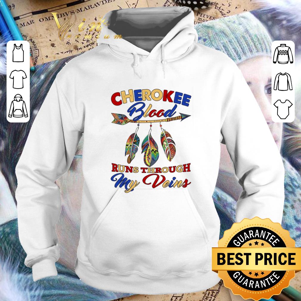 Cheap Cherokee blood runs through my veins shirt Cheap Cherokee blood runs through my veins shirt 4 - Cheap Cherokee blood runs through my veins shirt
