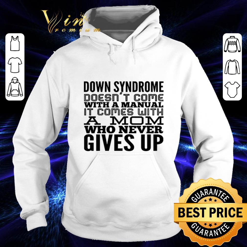 Cheap Down syndrome doesn t come with a manual it comes with a mom who never gives up shirt 4 - Cheap Down syndrome doesn't come with a manual it comes with a mom who never gives up shirt