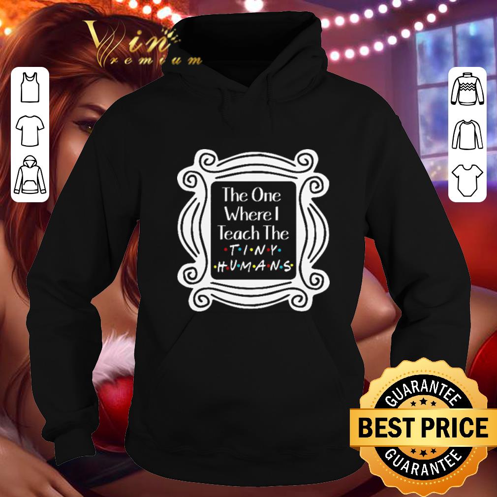 Cheap The one where i teach the tiny humans shirt 4 - Cheap The one where i teach the tiny humans shirt
