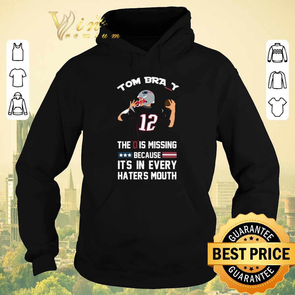 Funny 12 Tom Brady The D Is Missing Because It s In Every Haters Mouth shirt sweater 4 - Funny 12 Tom Brady The D Is Missing Because It's In Every Haters Mouth shirt sweater