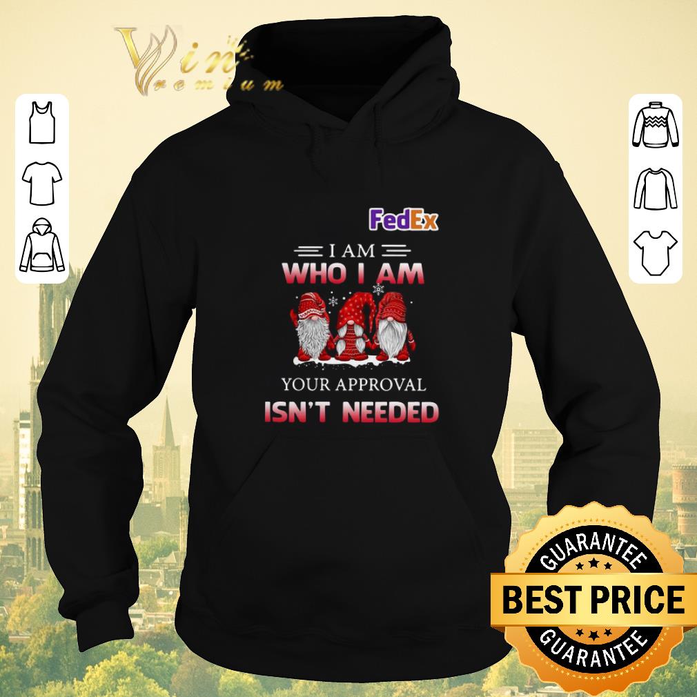 Funny Fedex Gnomies i am who i am your approval isn t needed shirt sweater 4 - Funny Fedex Gnomies i am who i am your approval isn't needed shirt sweater