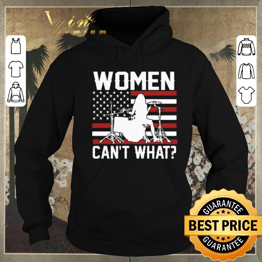 Funny Female drummer women can't what American flag shirt sweater Funny Female drummer women can t what American flag shirt sweater 4 - Funny Female drummer women can't what American flag shirt sweater