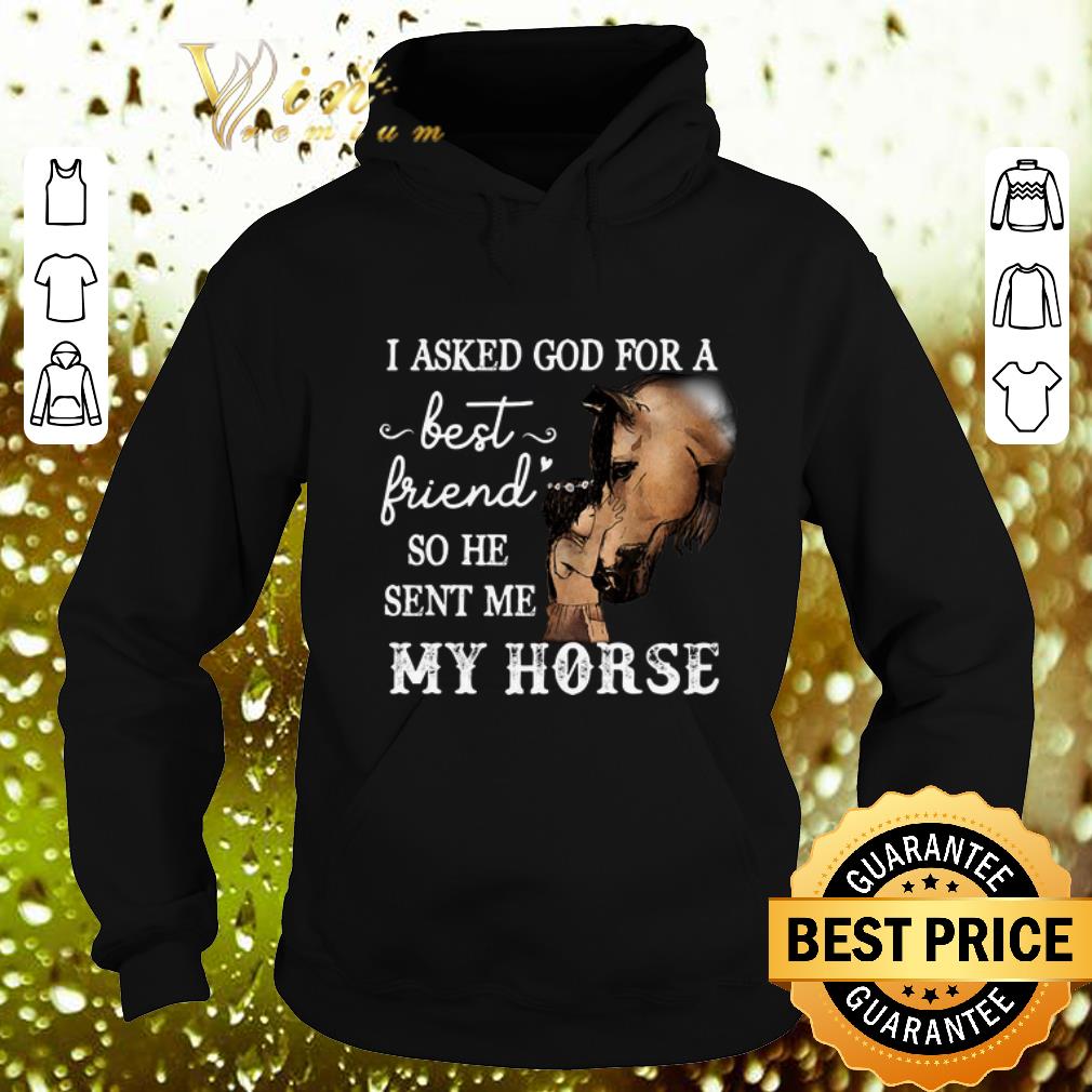 Funny I asked god for a best friend so he sent me my horse shirt Funny I asked god for a best friend so he sent me my horse shirt 4 - Funny I asked god for a best friend so he sent me my horse shirt