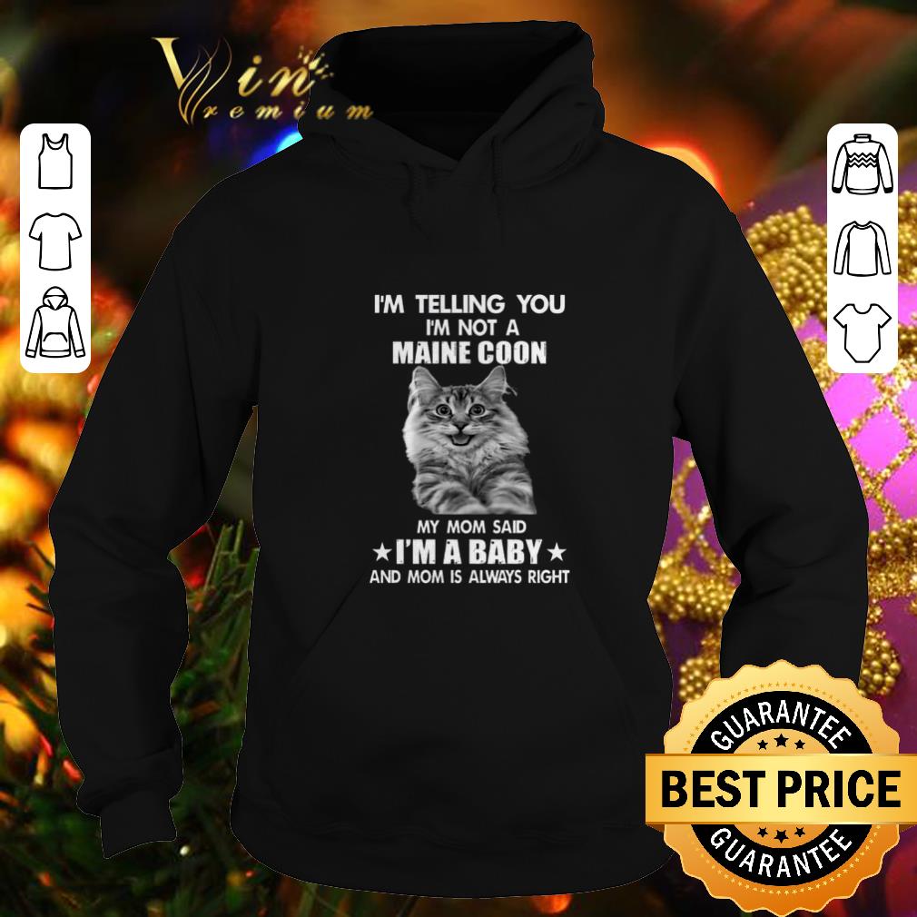 Funny I m telling you i m not a Maine Coon my mom said i m a baby mom shirt 4 - Funny I'm telling you i'm not a Maine Coon my mom said i'm a baby mom shirt