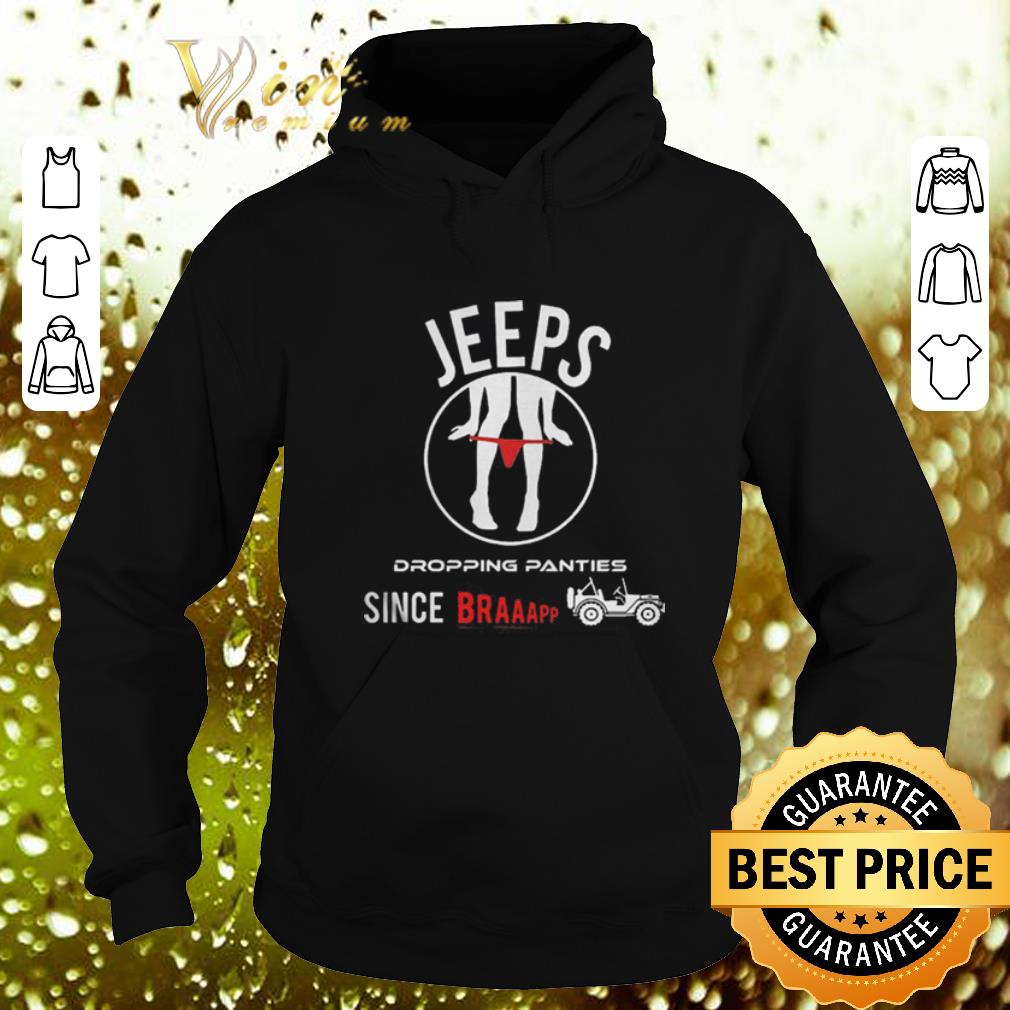 Funny Jeeps dropping panties since braaapp shirt 4 - Funny Jeeps dropping panties since braaapp shirt