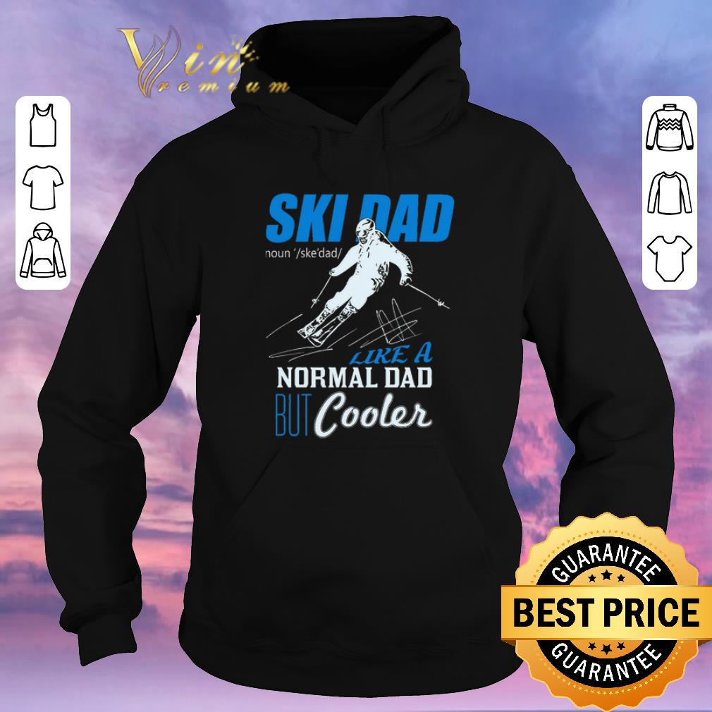 Funny Ski Dad Like A Normal Dad But Cooler shirt sweater 4 - Funny Ski Dad Like A Normal Dad But Cooler shirt sweater
