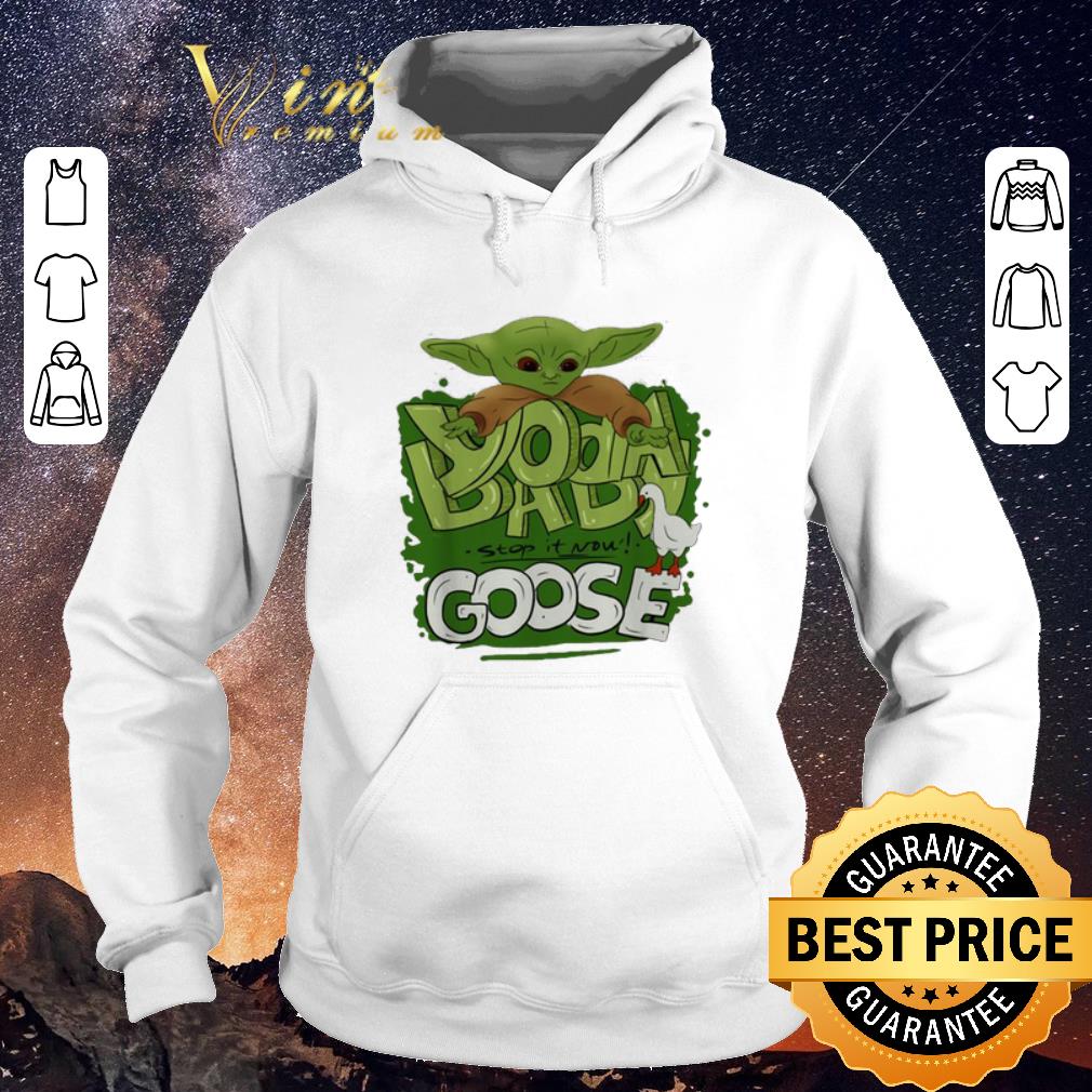 Hot Baby Yoda stop it now Goose shirt sweater 4 - Hot Baby Yoda stop it now Goose shirt sweater