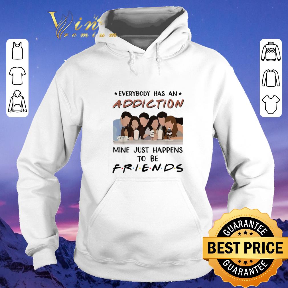 Hot Everybody has an addiction mine just happens to be Friends shirt sweater 4 - Hot Everybody has an addiction mine just happens to be Friends shirt sweater