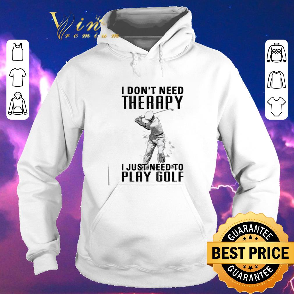 Hot I don t need therapy i just need to play golf shirt sweater 4 - Hot I don't need therapy i just need to play golf shirt sweater