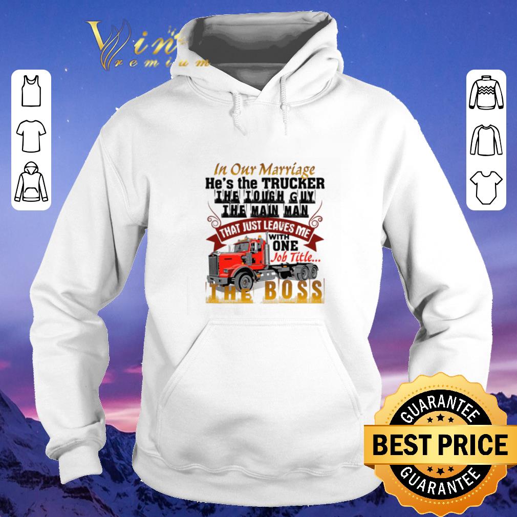Hot In our marriage he s the trucker s the tough guy the main man shirt sweater 4 - Hot In our marriage he's the trucker's the tough guy the main man shirt sweater
