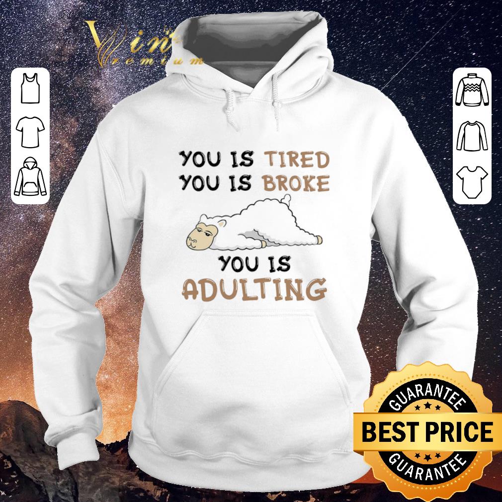 Hot Llama you is tired you is broke you is adulting shirt sweater 4 - Hot Llama you is tired you is broke you is adulting shirt sweater