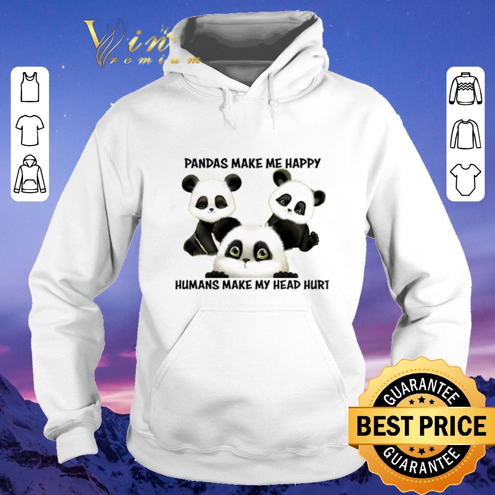 Hot Pandas make me happy humans make my head hurt shirt sweater 4 - Hot Pandas make me happy humans make my head hurt shirt sweater