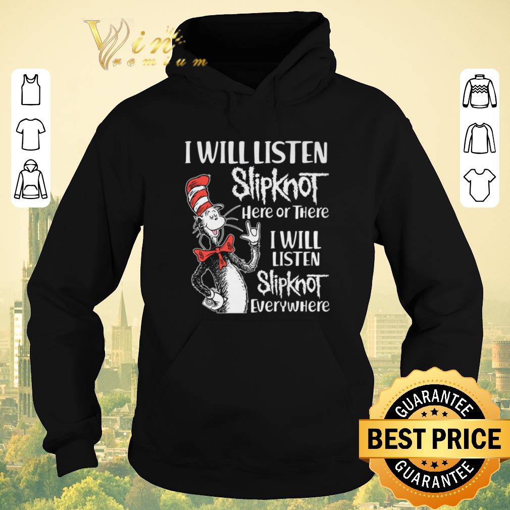 Hot dr seuss i will listen slipknot here or there everywhere shirt sweater Hot dr seuss i will listen slipknot here or there everywhere shirt sweater 4 - Hot dr seuss i will listen slipknot here or there everywhere shirt sweater