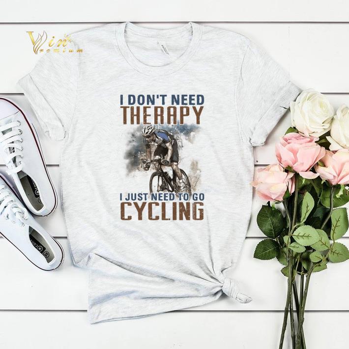 I don t need therapy i just need to go cycling shirt sweater 4 - I don't need therapy i just need to go cycling shirt sweater