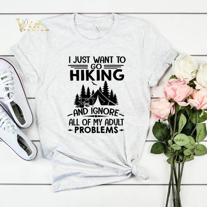 I just want to go hiking and ignore all of my adult problems shirt sweater 4 - I just want to go hiking and ignore all of my adult problems shirt sweater