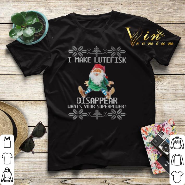 I make lutefisk disappear what s your superpower Christmas shirt sweater 4 - I make lutefisk disappear what's your superpower Christmas shirt sweater