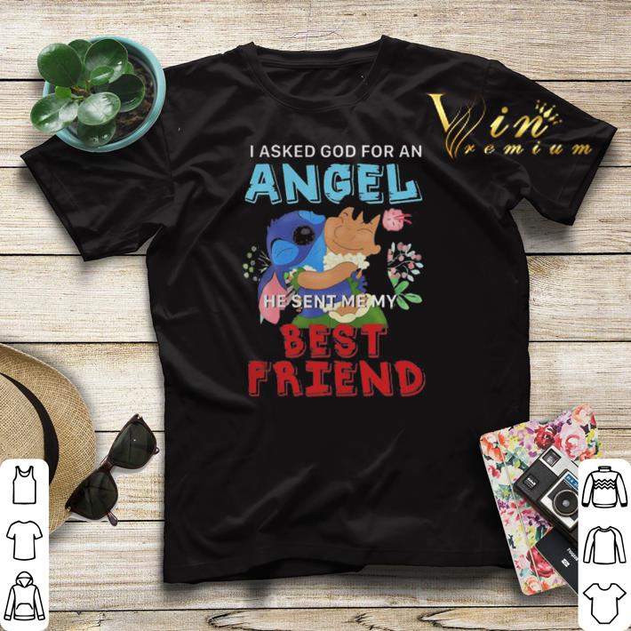Lilo & Stitch i asked god for an angel he sent me my best friend shirt sweater Lilo Stitch i asked god for an angel he sent me my best friend shirt sweater 4 - Lilo & Stitch i asked god for an angel he sent me my best friend shirt sweater