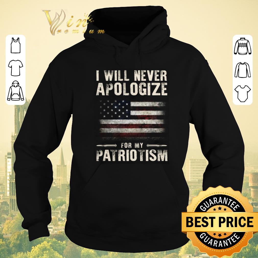 Nice I will never apologize for my patriotism American flag shirt Nice I will never apologize for my patriotism American flag shirt 4 - Nice I will never apologize for my patriotism American flag shirt