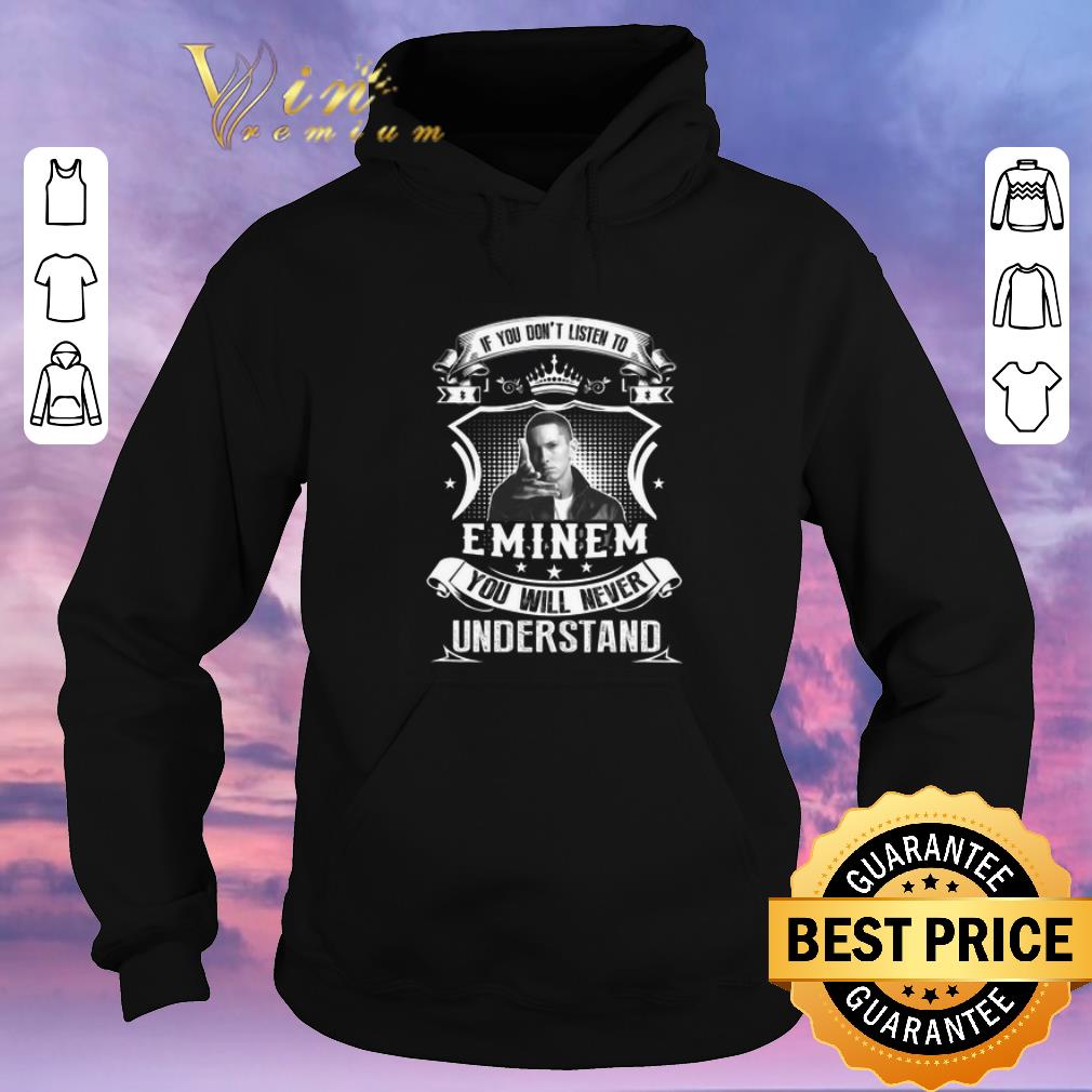 Nice if you dont listen to eminem you will never understand shirt sweater 4 - Nice if you dont listen to eminem you will never understand shirt sweater