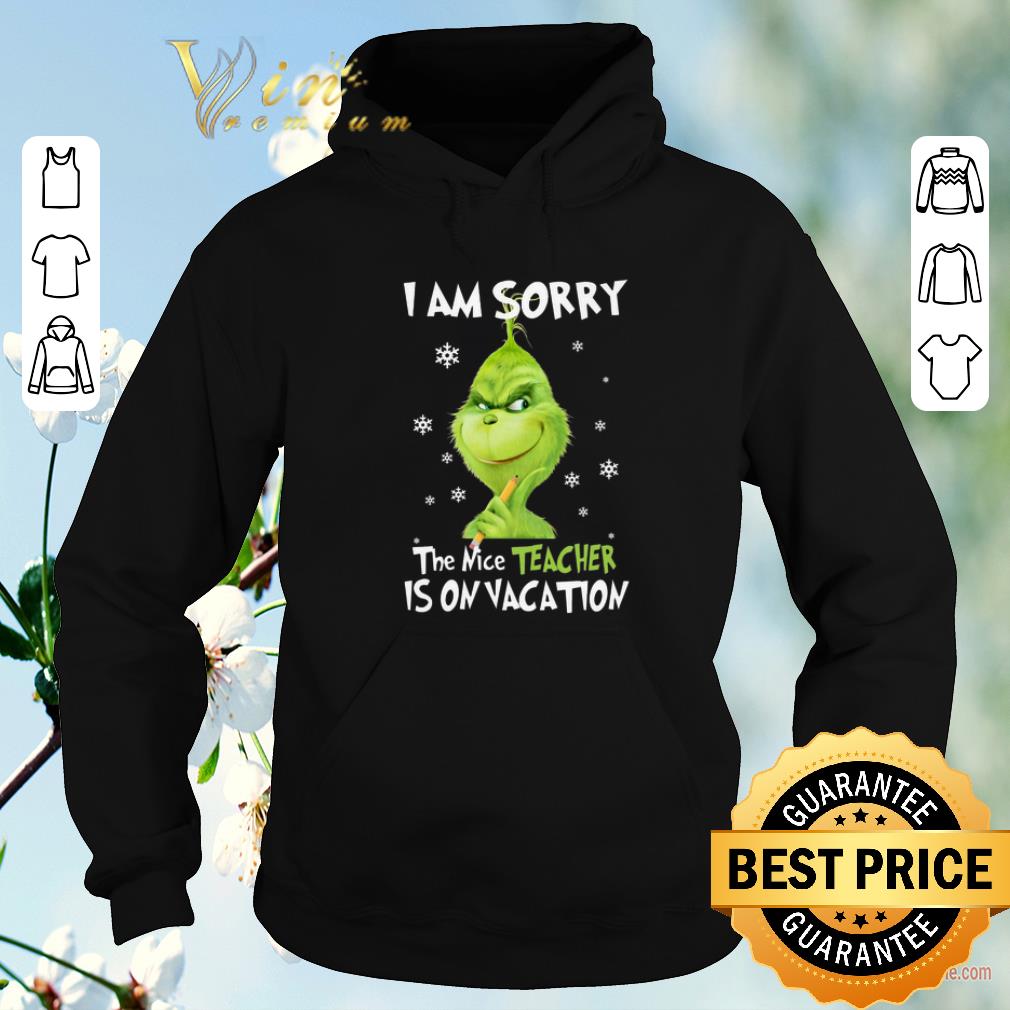 Original Grinch i am sorry the nice teacher is on vacation Christmas shirt sweater 4 - Original Grinch i am sorry the nice teacher is on vacation Christmas shirt sweater