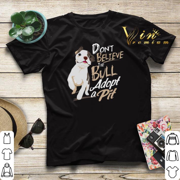 Pitbull Don t believe the Bull adopt a Pit shirt sweater 4 - Pitbull Don't believe the Bull adopt a Pit shirt sweater