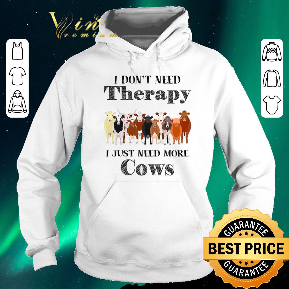 Premium I don t need therapy i just need more cows shirt sweater 4 - Premium I don't need therapy i just need more cows shirt sweater