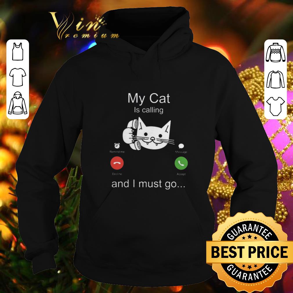 Premium My cat is calling remind me message decline accept and i must go shirt 4 - Premium My cat is calling remind me message decline accept and i must go shirt
