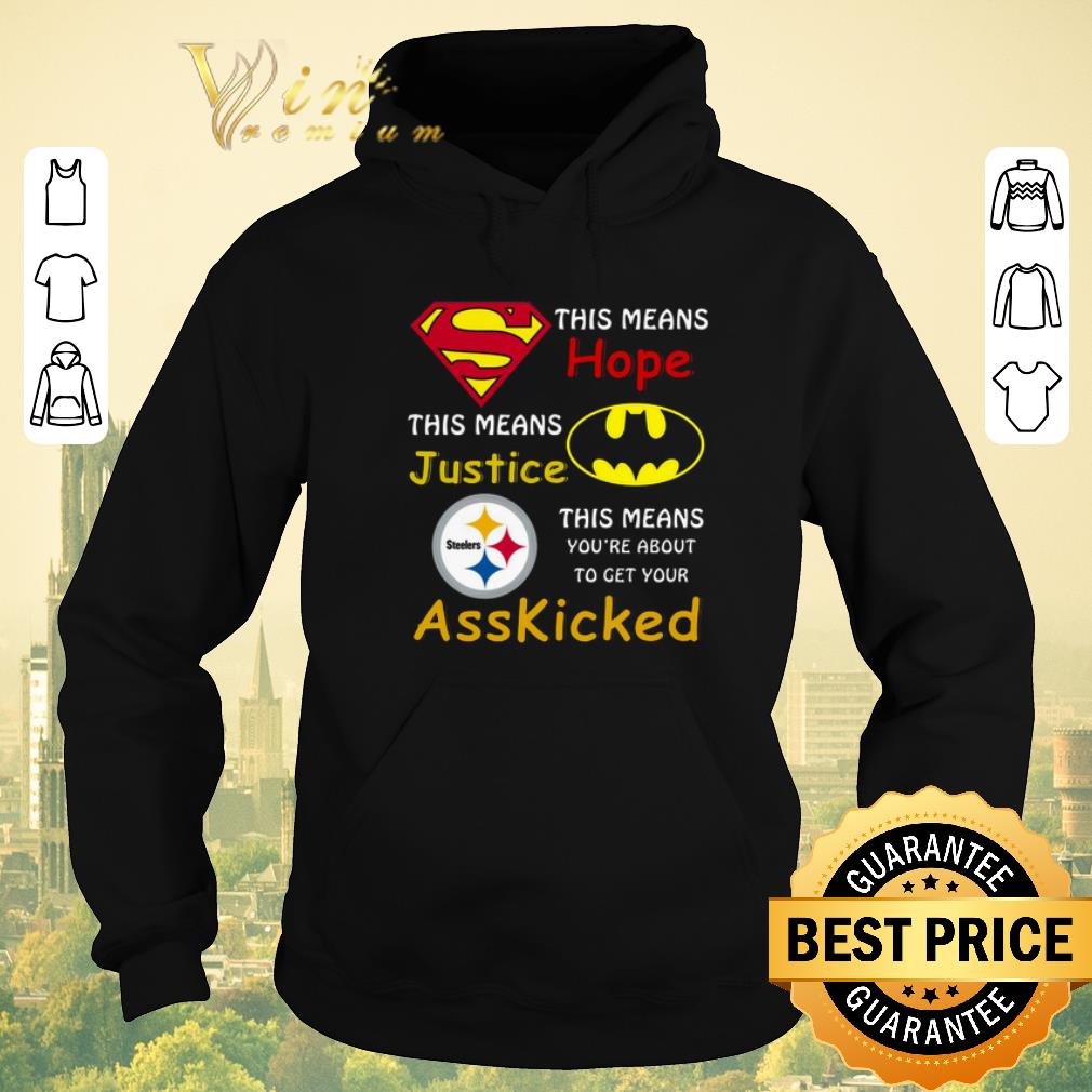 Premium Pittsburgh Steelers Superman means hope Batman ass kicked shirt sweater 4 - Premium Pittsburgh Steelers Superman means hope Batman ass kicked shirt sweater