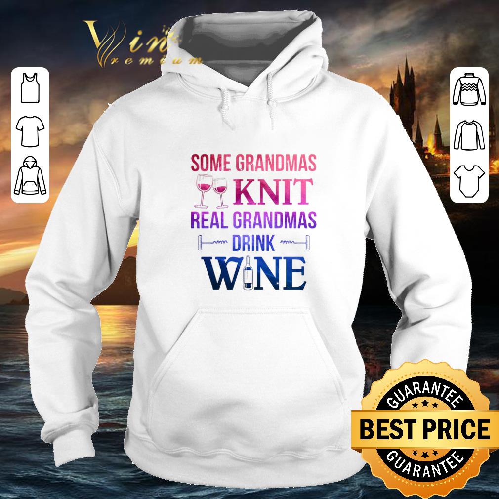 Premium Some grandmas knit real grandmas drink wine shirt Premium Some grandmas knit real grandmas drink wine shirt 4 - Premium Some grandmas knit real grandmas drink wine shirt