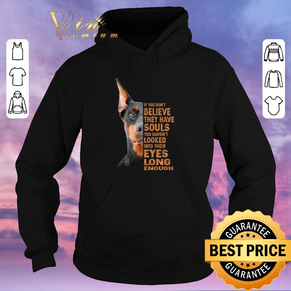 Pretty Dobermann dog if you don't believe they have souls you haven't shirt sweater Pretty Dobermann dog if you don t believe they have souls you haven t shirt sweater 4 - Pretty Dobermann dog if you don't believe they have souls you haven't shirt sweater