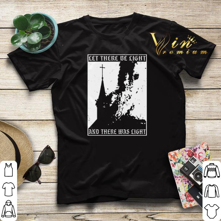 Satan burn local church let there be light and there was light shirt sweater 4 - Satan burn local church let there be light and there was light shirt sweater