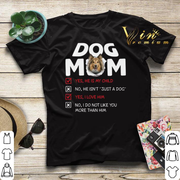 Shetland Sheepdog dog mom yes he is my child no he isn t dog shirt sweater 4 - Shetland Sheepdog dog mom yes he is my child no he isn't dog shirt sweater
