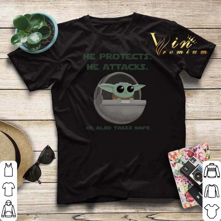 Star Wars Baby Yoda he protects he attacks he also takes naps shirt 4 - Star Wars Baby Yoda he protects he attacks he also takes naps shirt