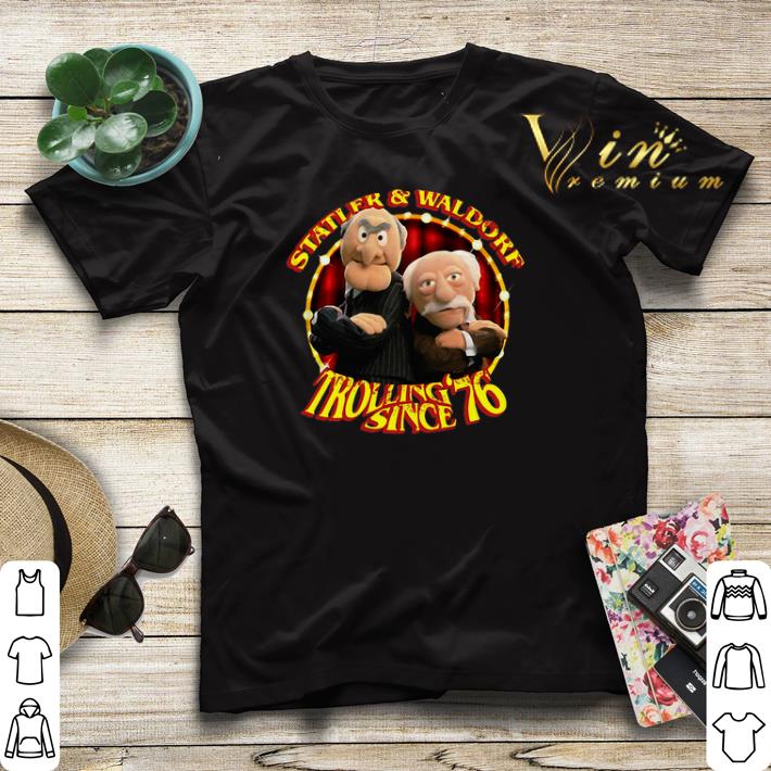 Statler And Waldorf Trolling Since 76 The Muppet Show shirt sweater Statler And Waldorf Trolling Since 76 The Muppet Show shirt sweater 4 - Statler And Waldorf Trolling Since 76 The Muppet Show shirt sweater