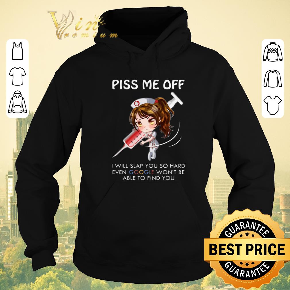 Awesome Nurse piss me off i will slap you so hard even google won t be shirt sweater 4 - Awesome Nurse piss me off i will slap you so hard even google won't be shirt sweater