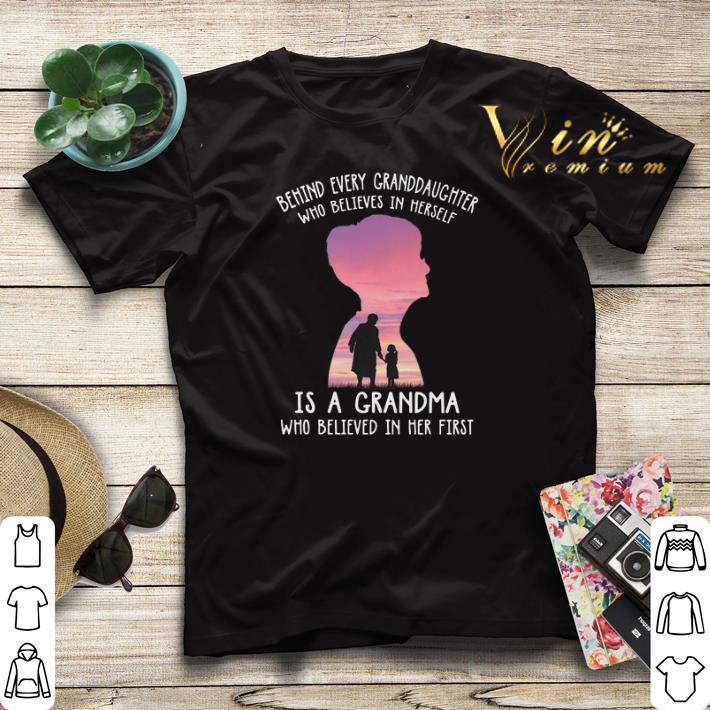 Behind every granddaughter who believes in herself is a grandma shirt sweater 4 - Behind every granddaughter who believes in herself is a grandma shirt sweater