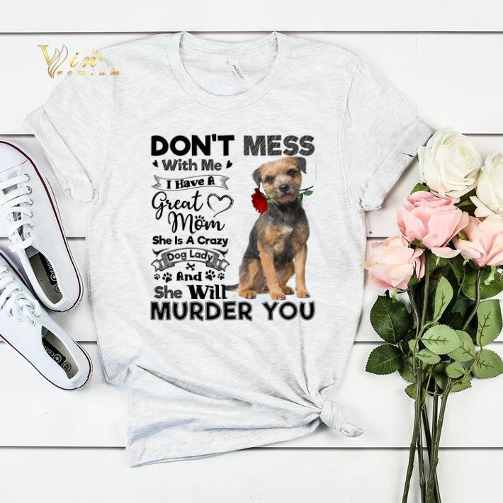 Border Terrier don't mess with me i have a great mom a crazy dog shirt sweater Border Terrier don t mess with me i have a great mom a crazy dog shirt sweater 4 - Border Terrier don't mess with me i have a great mom a crazy dog shirt sweater
