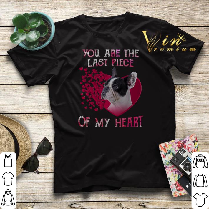French Bulldog you are the last piece of my heart Valentine day shirt sweater French Bulldog you are the last piece of my heart Valentine day shirt sweater 4 - French Bulldog you are the last piece of my heart Valentine day shirt sweater
