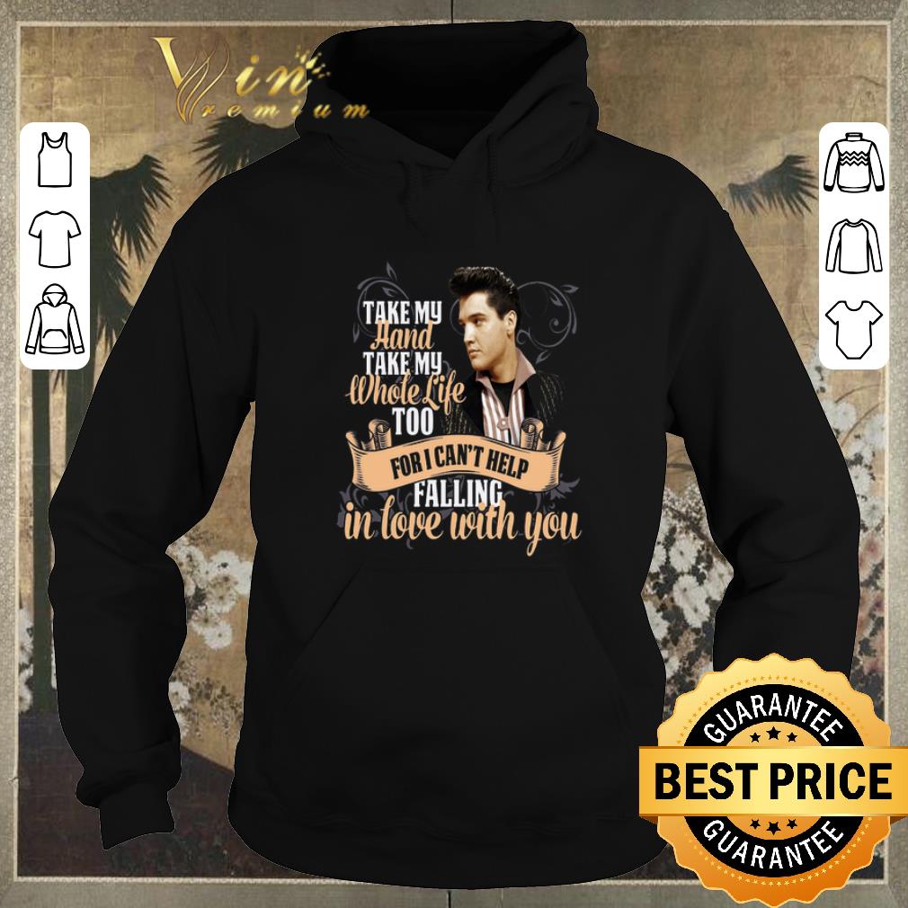 Funny Elvis Presley take my hand take my whole life too for i can t shirt sweater 4 - Funny Elvis Presley take my hand take my whole life too for i can't shirt sweater