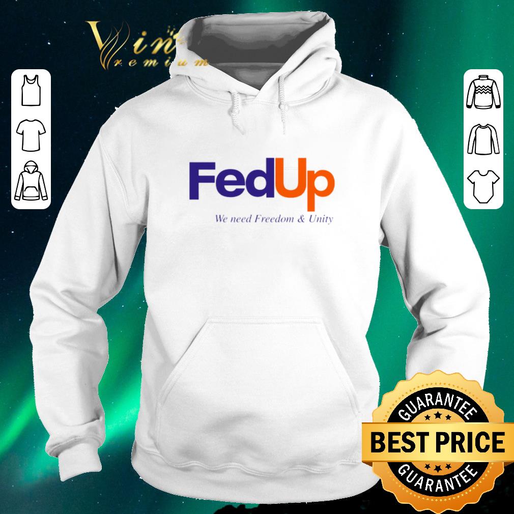 Funny FedUP We Need Freedom And Unity shirt sweater 4 - Funny FedUP We Need Freedom And Unity shirt sweater