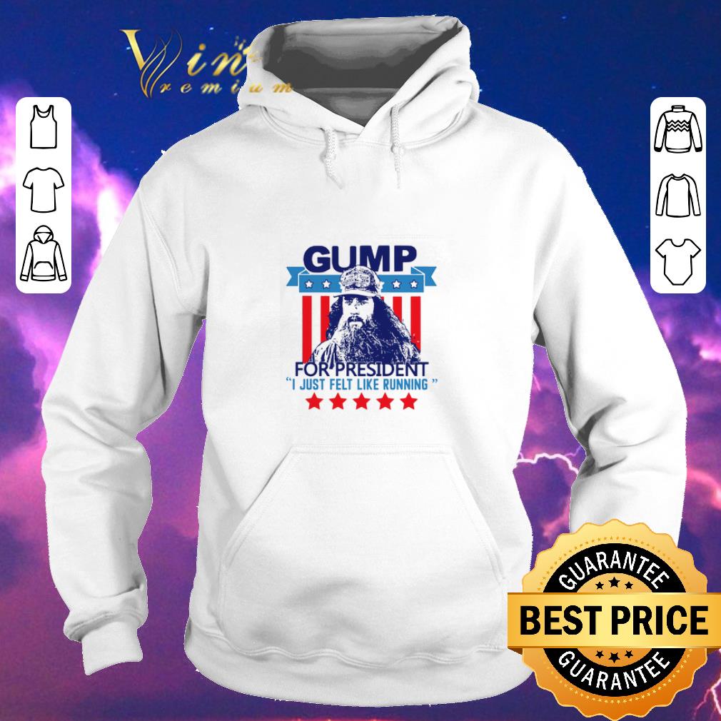 Funny Gump for president I just felt like running shirt sweater 4 - Funny Gump for president I just felt like running shirt sweater