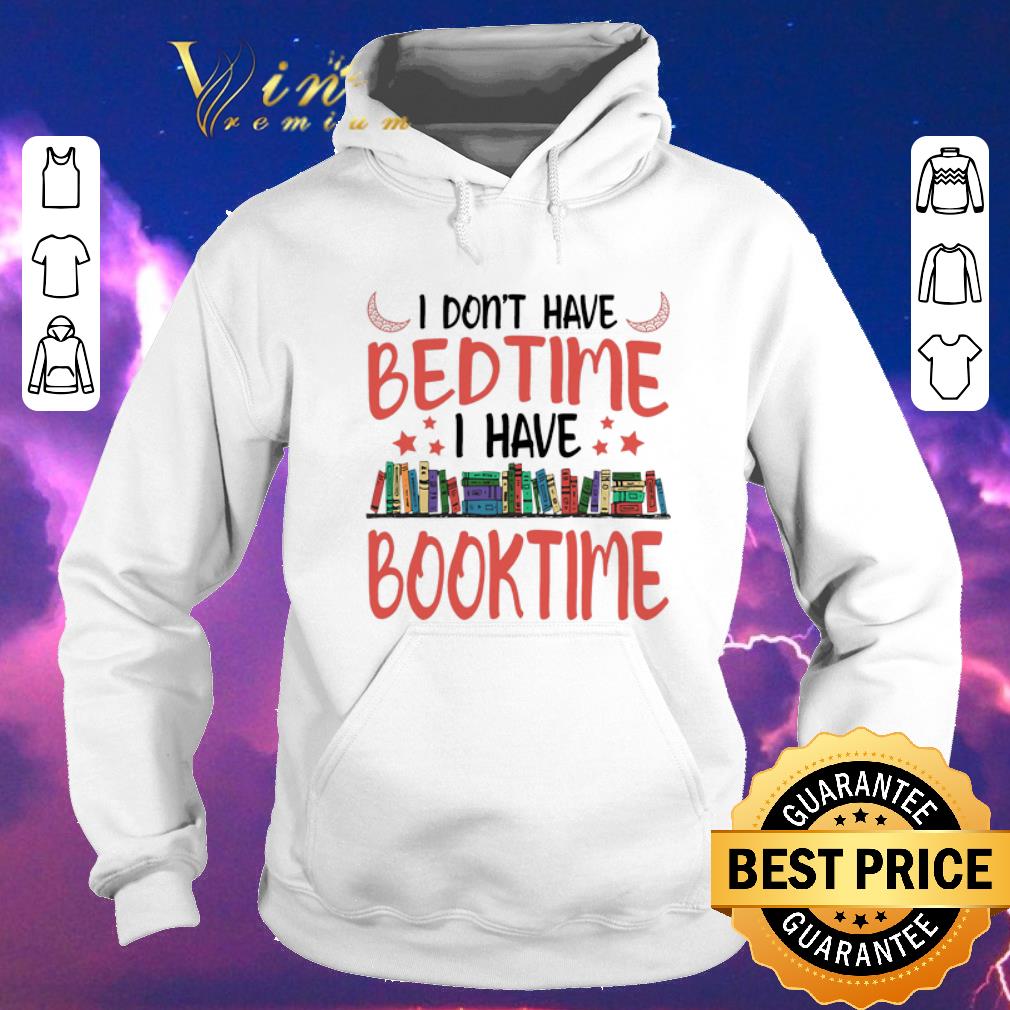 Funny I don't have bedtime i have book time shirt sweater Funny I don t have bedtime i have book time shirt sweater 4 - Funny I don't have bedtime i have book time shirt sweater