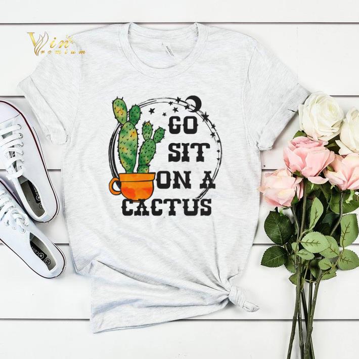 Go sit on a cactus shirt sweater 4 - Go sit on a cactus shirt sweater
