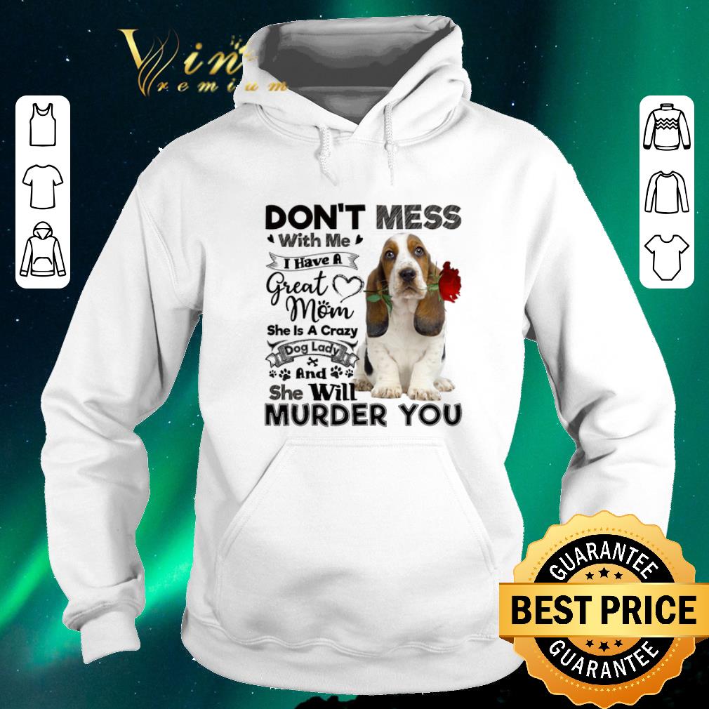 Hot Basset Hound don't mess with me i have a great mom crazy dog shirt sweater Hot Basset Hound don t mess with me i have a great mom crazy dog shirt sweater 4 - Hot Basset Hound don't mess with me i have a great mom crazy dog shirt sweater